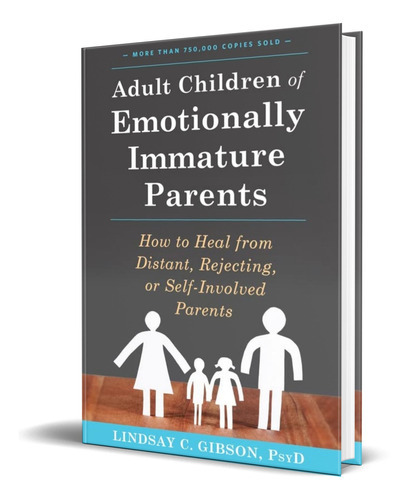 Adult Children Of Emotionally Immature Parents, De Lindsay C. Gibson. Editorial New Harbinger Pubns Inc, Tapa Blanda En Inglés, 2015
