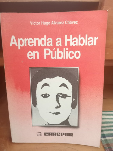 Aprenda A Hablar En Público. Víctor Hugo Alvarez Chávez