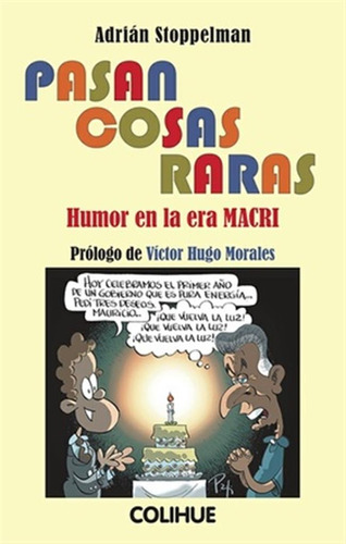 Pasan Cosas Raras.humor En La Era Macri