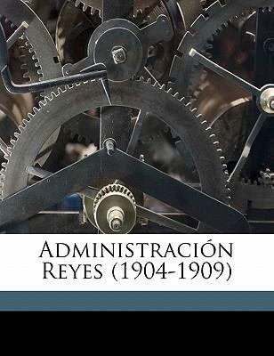 Libro Administraci N Reyes (1904-1909) - Baldomero 1861-1...