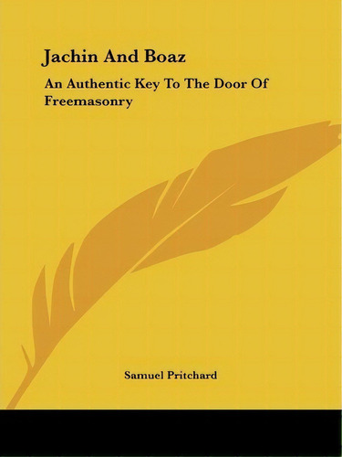Jachin And Boaz : An Authentic Key To The Door Of Freemasonry, De Samuel Pritchard. Editorial Kessinger Publishing Co, Tapa Blanda En Inglés