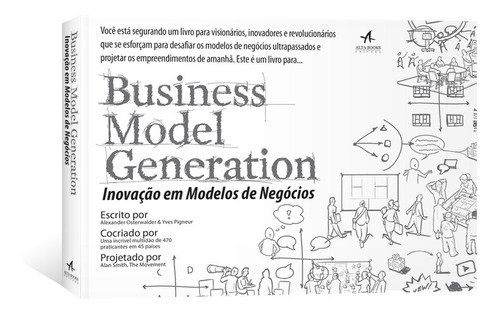 Business Model Generation: inovação em modelos de negócios, de Osterwalder, Alexander. Starling Alta Editora E Consultoria  Eireli,John Wiley and Sons, capa mole em português, 2011