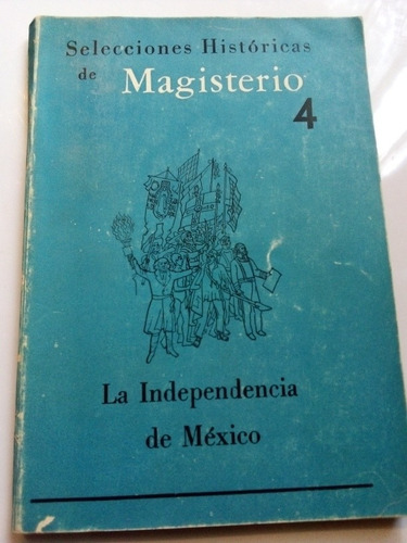 Selecciones De Magisterio 4 La Independencia De México
