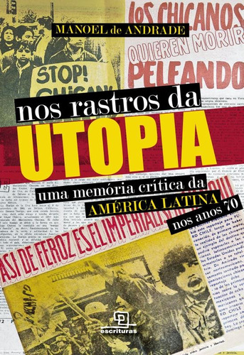 Nos rastros da utopia Uma memória crítica da América Latina nos anos 70: Uma memória crítica da América Latina nos anos 70, de Andrade, Manoel de. Universo dos Livros Editora LTDA, capa mole em português, 2014