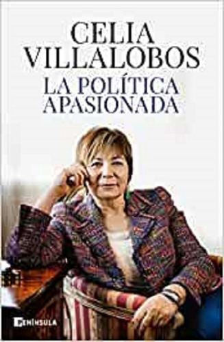 La Politica Apasionada - Villalobos, Celia- Peninsula *