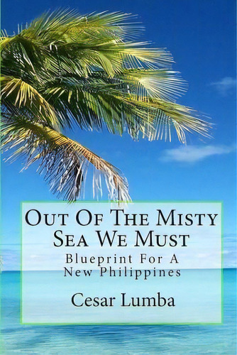 Out Of The Misty Sea We Must, De Cesar Lumba. Editorial Createspace Independent Publishing Platform, Tapa Blanda En Inglés