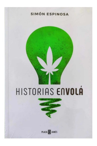 Historias Envola. Marihuana. Simon Espinoza. Sellado, De Simón Espinoza., Vol. Integro. Editorial Plaza Y Janés, Tapa Blanda En Español, 2018