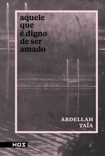 Aquele Que É Digno De Ser Amado, De Taïa, Abdellah. Editora Nos Editora, Capa Mole, Edição 1ª Edição - 2018 Em Português