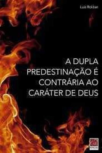 Livro A Dupla Predestinação É Contrária Ao Caráter De Deus, De . Editora Reflexão Em Português