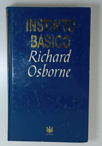 Instinto Basico - Richard Osborne - Usado Tapa Dura - Rba