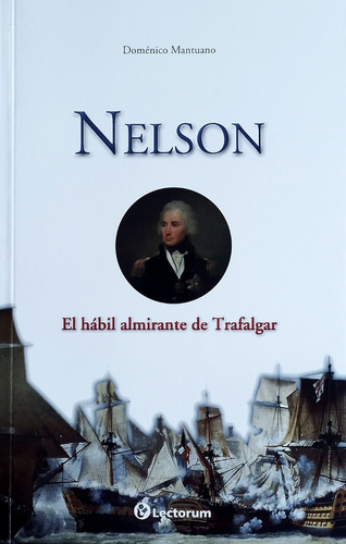 Nelson. El Hábil Almirante De Trafalgar