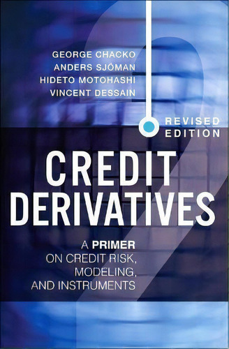Credit Derivatives, Revised Edition : A Primer On Credit Ri, De George Chacko. Editorial Pearson Education (us) En Inglés