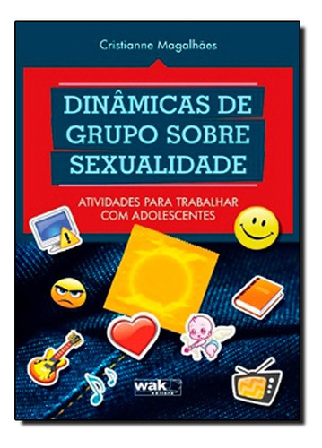 Dinâmicas De Grupo Sobre Sexualidade: Atividades Para Traba