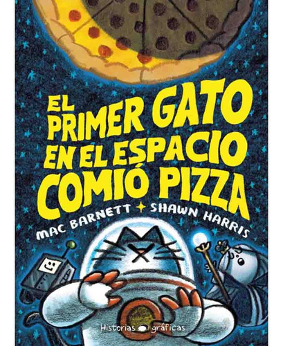 El Primer Gato En El Espacio Comio Pizza - Mac Barnett