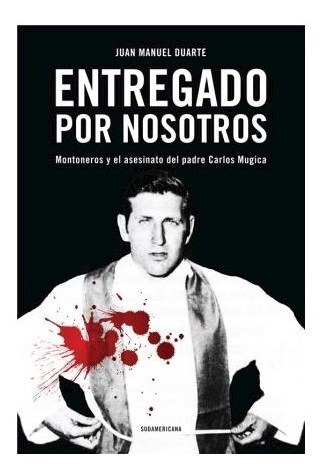 Libro Entregado Por Nosotros Montoneros Y El Asesinato Del P