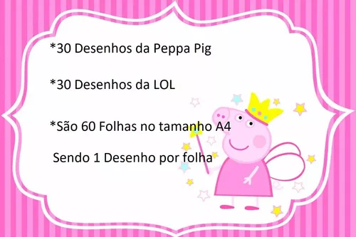 60 Folhas Desenho Pra Colorir Pintar Para Meninas Peppa Pig + Bonecas LOL