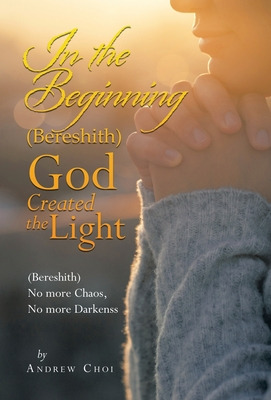 Libro In The Beginning (bereshith) God Created The Light:...