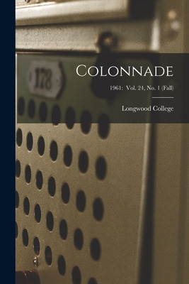 Libro Colonnade; 1961: Vol. 24, No. 1 (fall) - Longwood C...