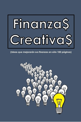 Libro: Finanzas Creativas: Ideas Que Mejorarán Sus Finanzas 