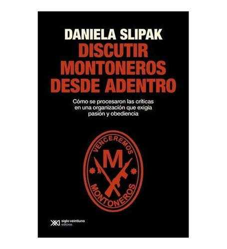 Discutir Montoneros Desde Adentro. Daniela Slipak. Siglo Xxi