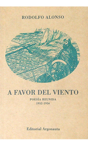 A Favor Del Viento- Poesia Reunida 1952-1956- Rodolfo Alonso, de ALONSO, RODOLFO. Editorial Argonauta, tapa blanda en español, 2015