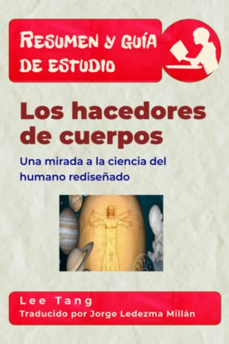 Resumen Y Guia De Estudio - Los Hacedores De Cuerpos: Una Mi