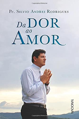 Libro Da Dor Ao Amor De Padre Silvio Andrei Rodrigues Compan