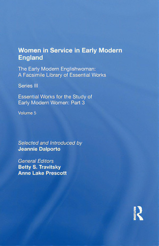 Women In Service In Early Modern England: Essential Works For The Study Of Early Modern Women: Se..., De Dalporto, Jeannie. Editorial Routledge, Tapa Blanda En Inglés