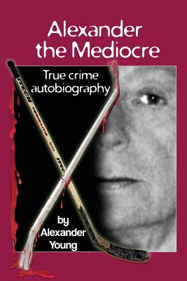 Libro Alexander The Mediocre: True Crime Autobiography - ...