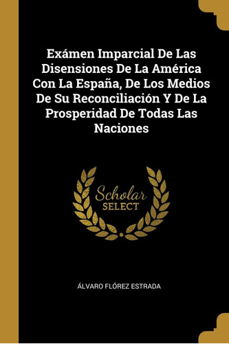 Libro: Exámen Imparcial De Las Disensiones De La América Con