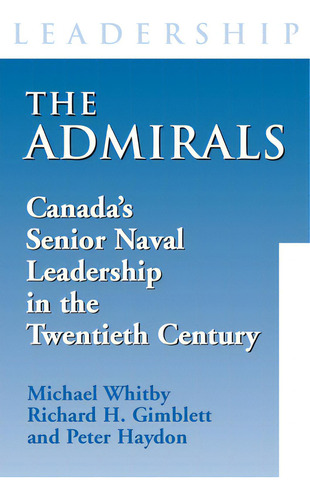 The Admirals: Canada's Senior Naval Leadership In The Twentieth Century, De Whitby, Michael. Editorial Dundurn Pr Ltd, Tapa Blanda En Inglés