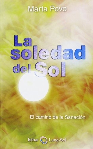 La Soledad Del Sol : El Camino De La Sanación