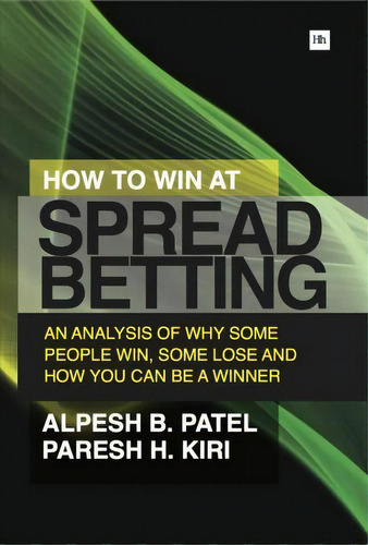 How To Win At Spread Betting : An Analysis Of Why Some People Win, Some Lose And How You Can Be A..., De Paresh H. Kiri. Editorial Harriman House Publishing, Tapa Blanda En Inglés, 2013