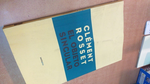 Imagen 2 de 4 de El Objeto Singular, Clement Rosset, Ed. Sexto Piso