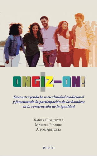 Ongiz-on! Deconstruyendo la masculinidad tradicional y fomentando la participaciÃÂ³n de los homb..., de Pizarro Pacheco, Maribel. Editorial Erein Argitaletxea, S.A., tapa blanda en español