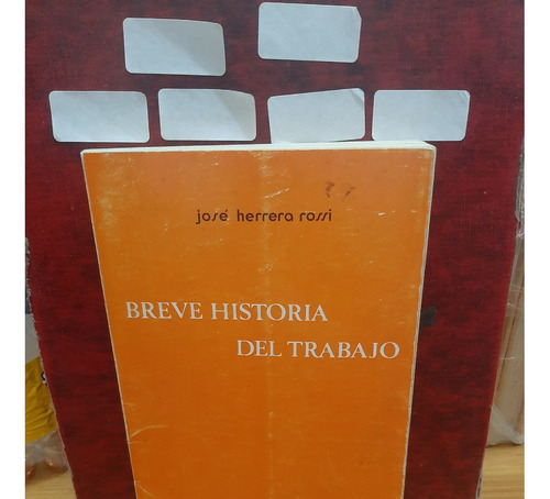 Breve Historia Del Trabajo. José Herrera Rossi