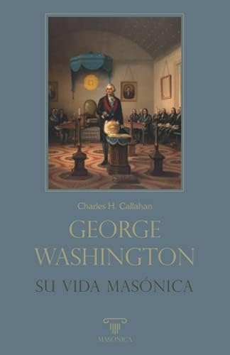 Libro: George Washington: Su Vida Masónica (spanish Edition)