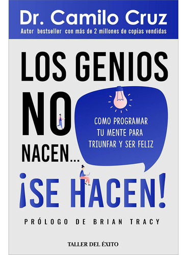 Los Genios No Nacen... ¡se Hacen! Dr. Camilo Cruz