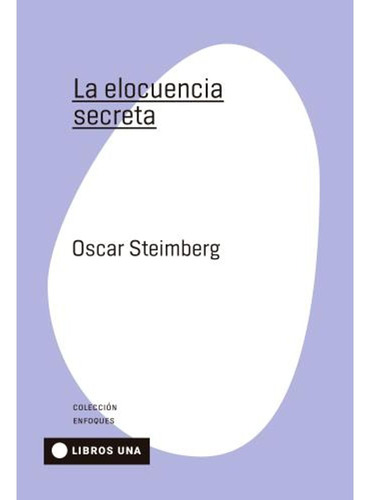 La Elocuencia Secreta - Steimberg Oscar (libro) - Nuevo