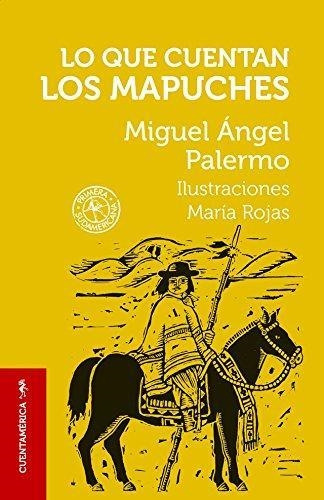 Libro Lo Que Cuentan Los Mapuches - Palermo, Miguel Angel