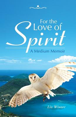 Libro For The Love Of Spirit: A Medium Memoir - Winter, Liz