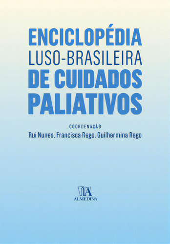 Enciclopédia Luso-brasileira De Cuidados Paliativos, De Rui Nunes. Editora Almedina, Capa Mole Em Português, 2018