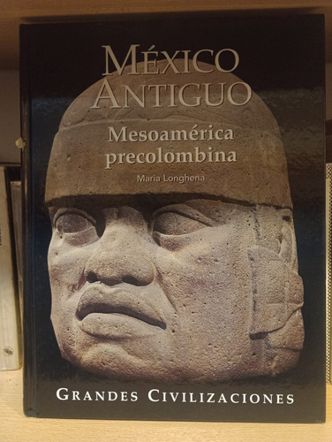 México Antiguo Grandes Civilizaciones - Maria Longhena