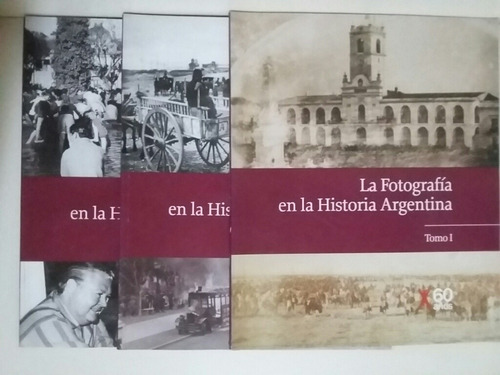 La Fotografía En La Historia Argentina T/ I, Il, Ill Y Iv