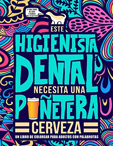 Este Higienista Dental Necesita Una Puñetera Cerveza: Un Lib