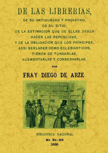 De Las Librerias, De Su Anti?edad Y Provecho... - De Arze...