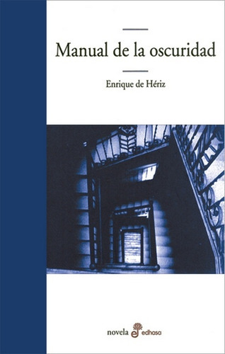Manual de la oscuridad, de DE HERIZ ENRIQUE. Serie N/a, vol. Volumen Unico. Editorial Edhasa, tapa blanda, edición 1 en español