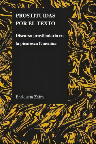 Prostituidas Por El Texto, De Enriqueta Zafra. Editorial Purdue University Press, Tapa Blanda En Español