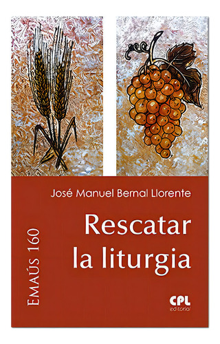 Rescatar La Liturgia, De Bernal Llorente, José Manuel. Emaús 160, Vol. 1. Editorial Centre De Pastoral Litúrgica, Tapa Blanda En Español