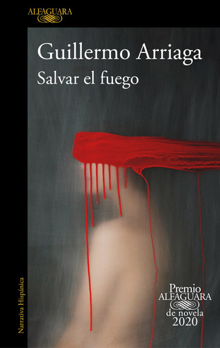 Salvar el fuego ( Premio Alfaguara de novela ), de Arriaga, Guillermo. Serie Premio Alfaguara Editorial Alfaguara, tapa blanda en español, 2020